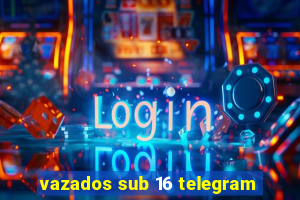 vazados sub 16 telegram